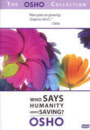 Osho DVD - Who says Humanity needs Saving?